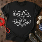 Dog Hair Don’t Care T-Shirt
