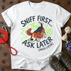 Sniff First, Ask Later Tee