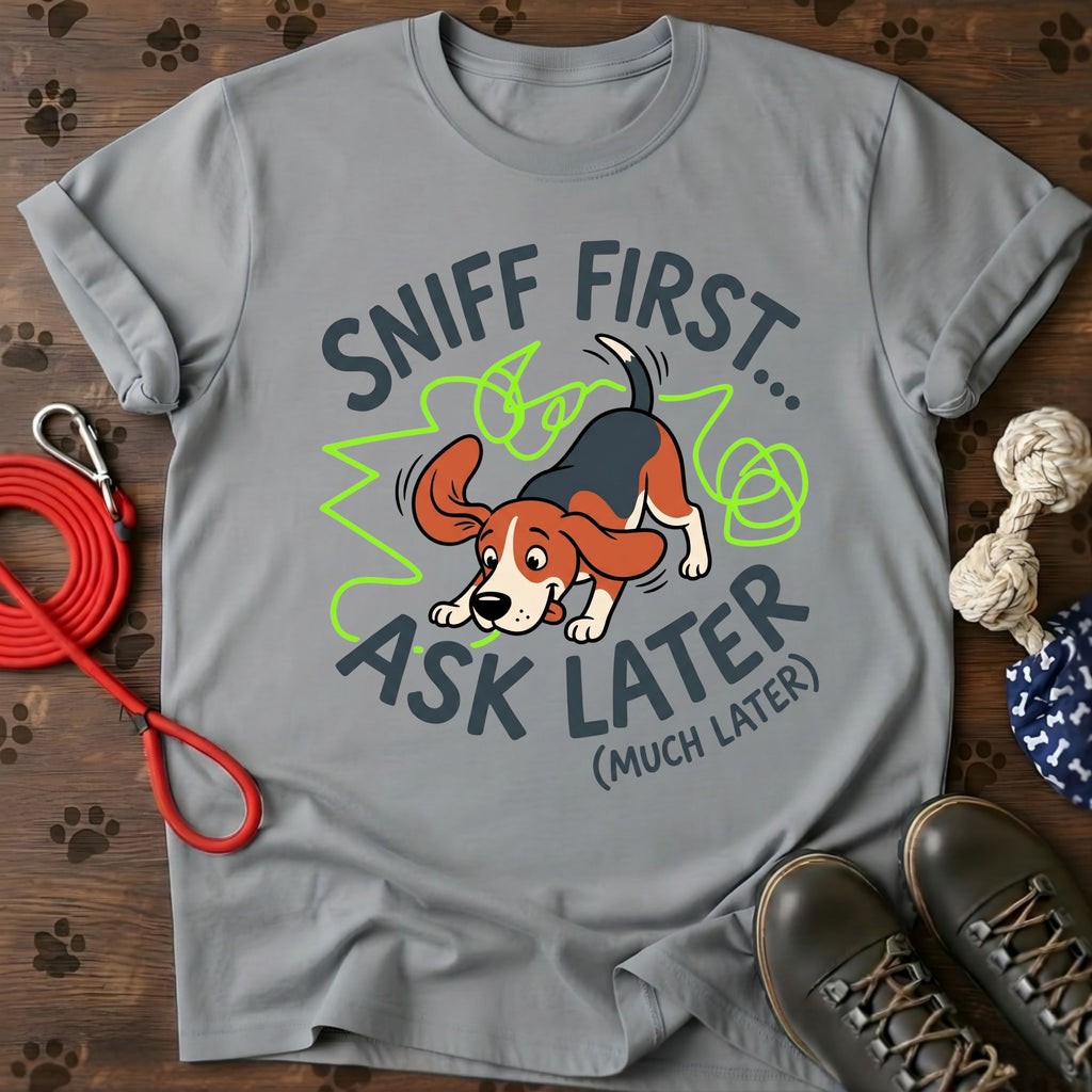 Sniff First, Ask Later Tee