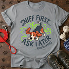 Sniff First, Ask Later Tee