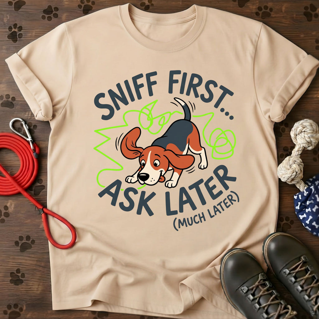 Sniff First, Ask Later Tee