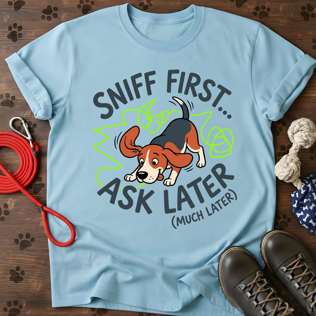Sniff First, Ask Later Tee
