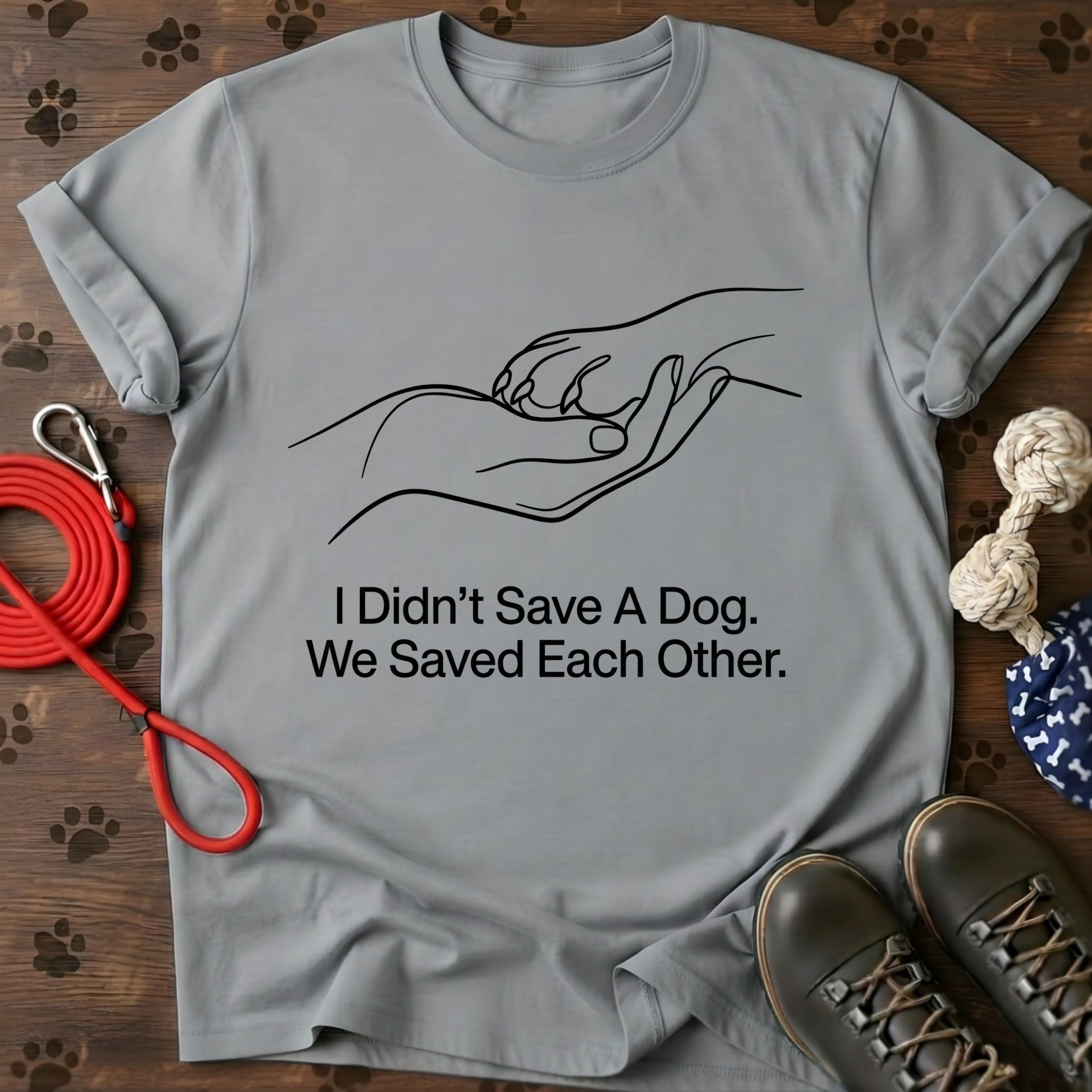 I Didn't Save A Dog. We Saved Each Other. Tee