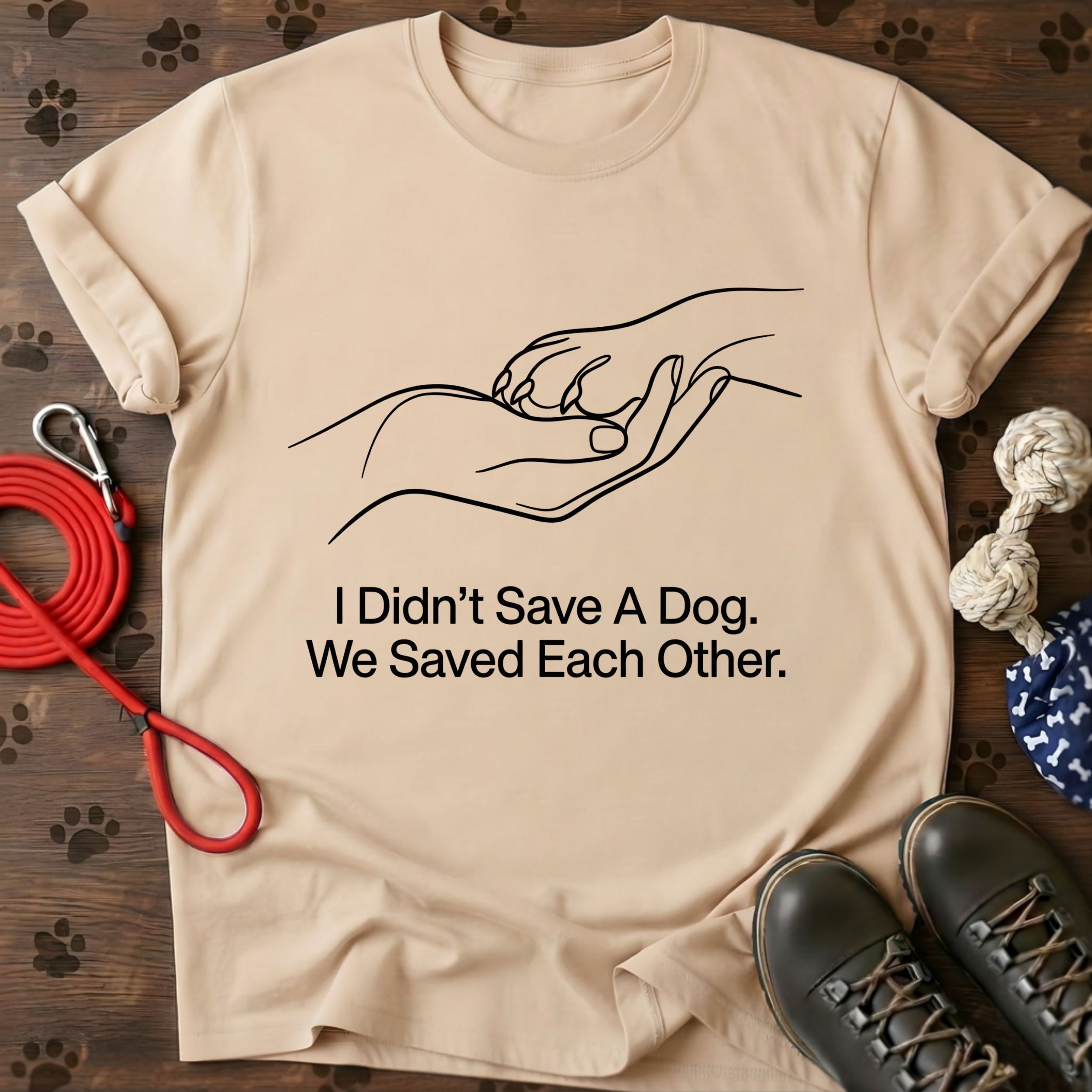 I Didn't Save A Dog. We Saved Each Other. Tee