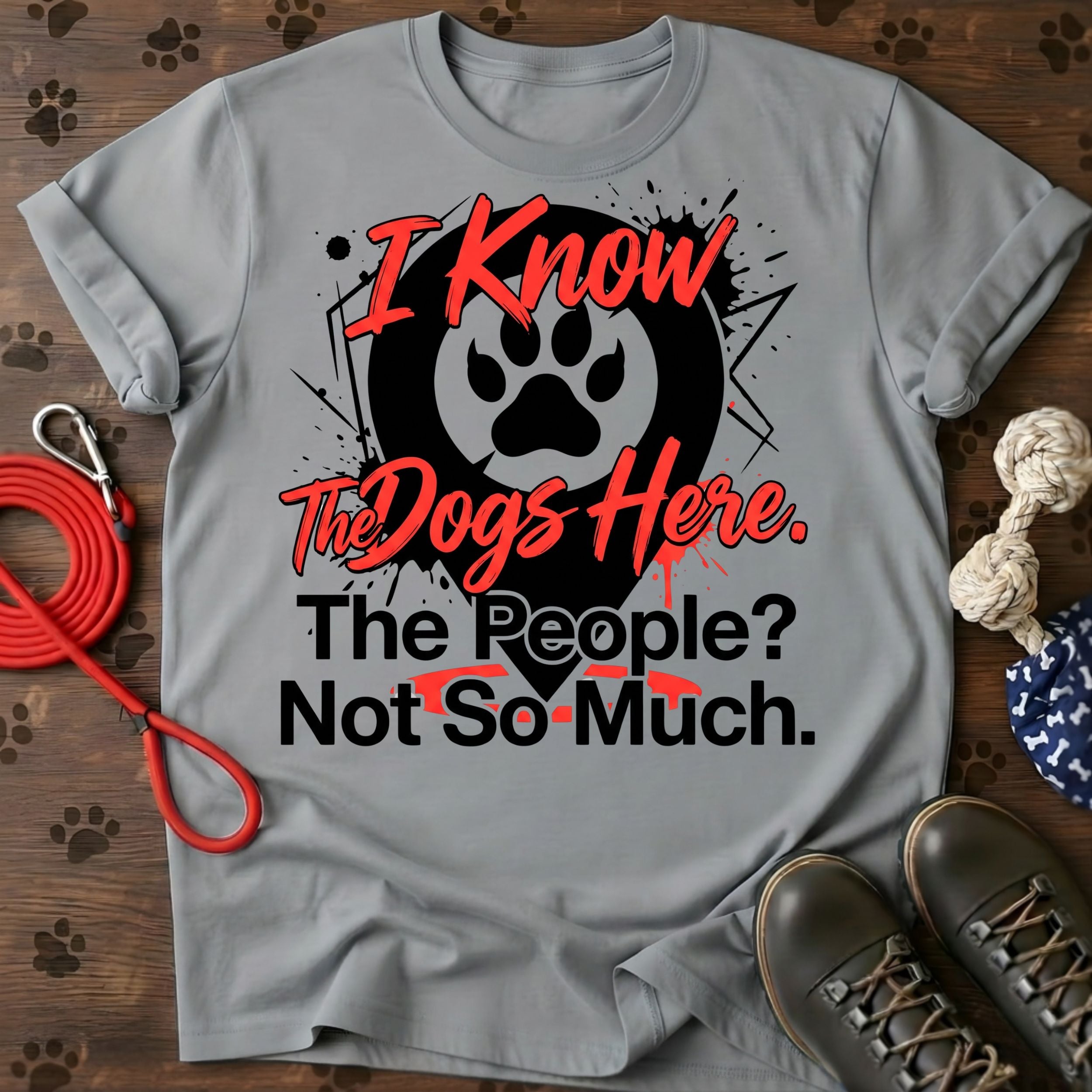 I Know The Dogs Here. The People? Not So Much. Tee