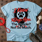 I Know The Dogs Here. The People? Not So Much. Tee