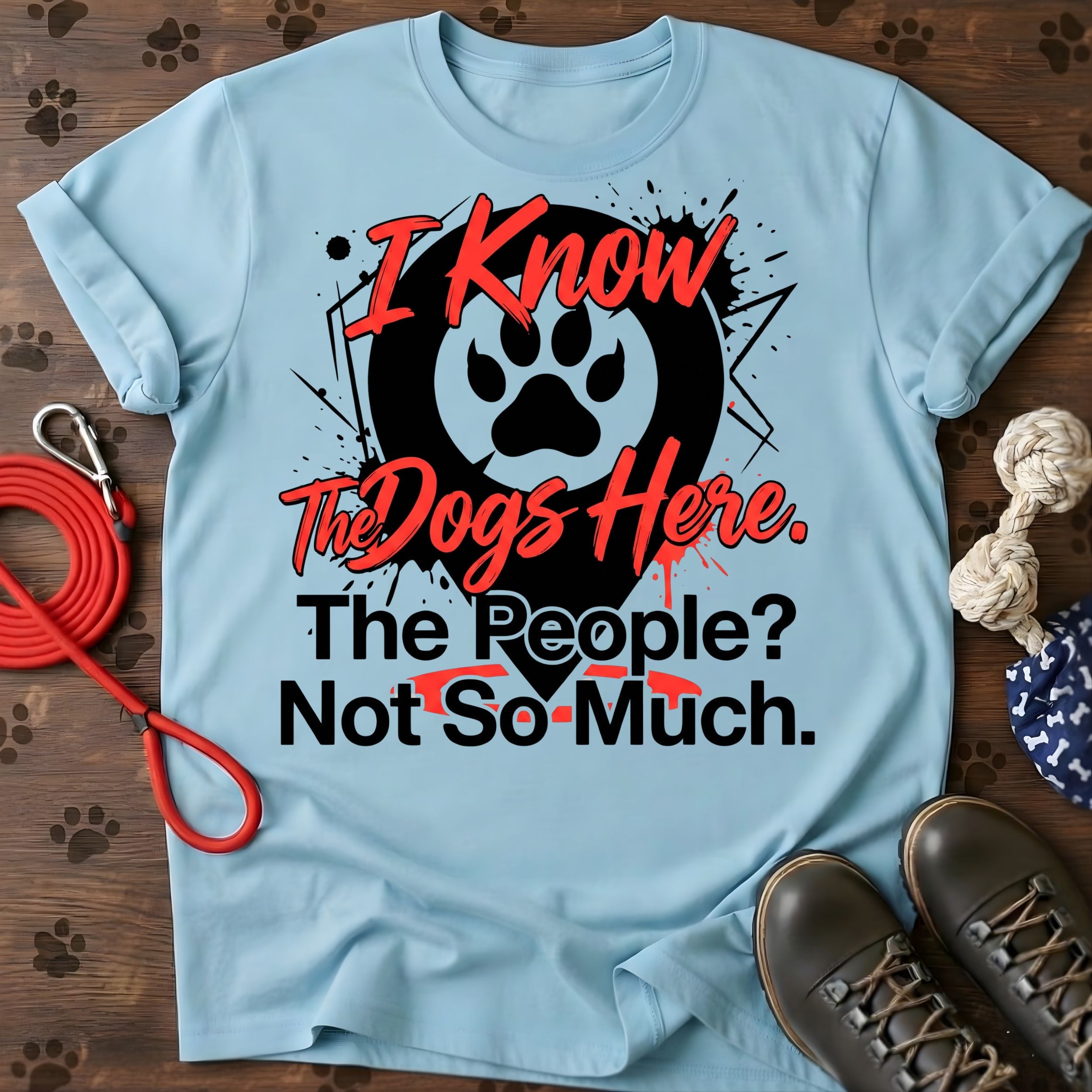 I Know The Dogs Here. The People? Not So Much. Tee
