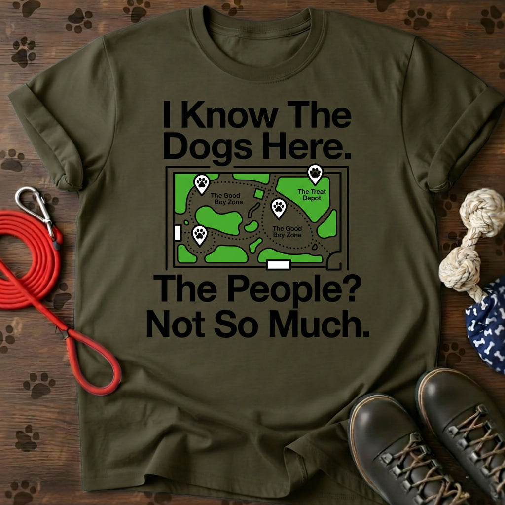 I Know The Dogs Here. The People? Not So Much. Tee