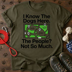 I Know The Dogs Here. The People? Not So Much. Tee