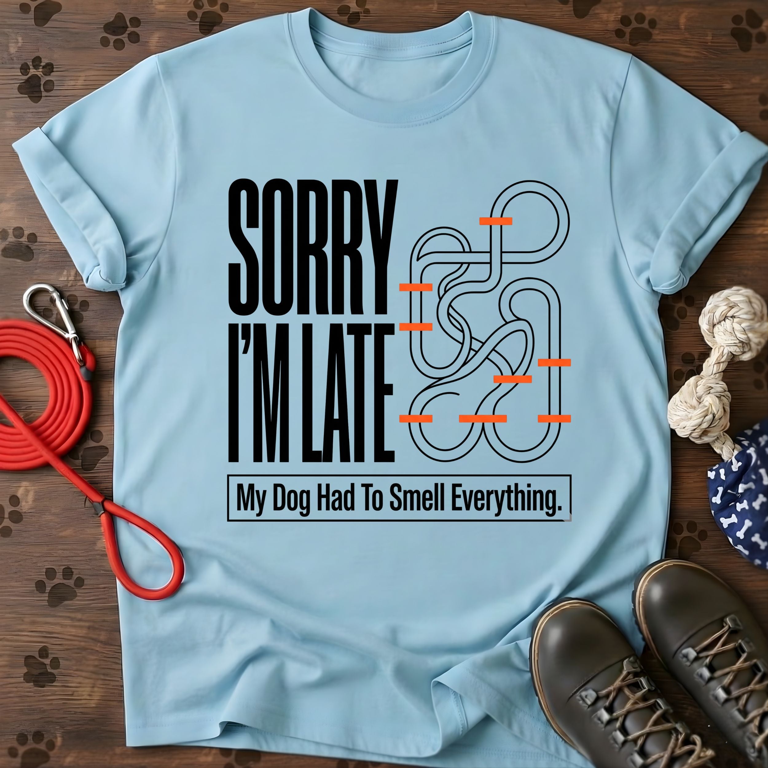 Sorry I'm Late. My Dog Had To Smell Everything tshirt