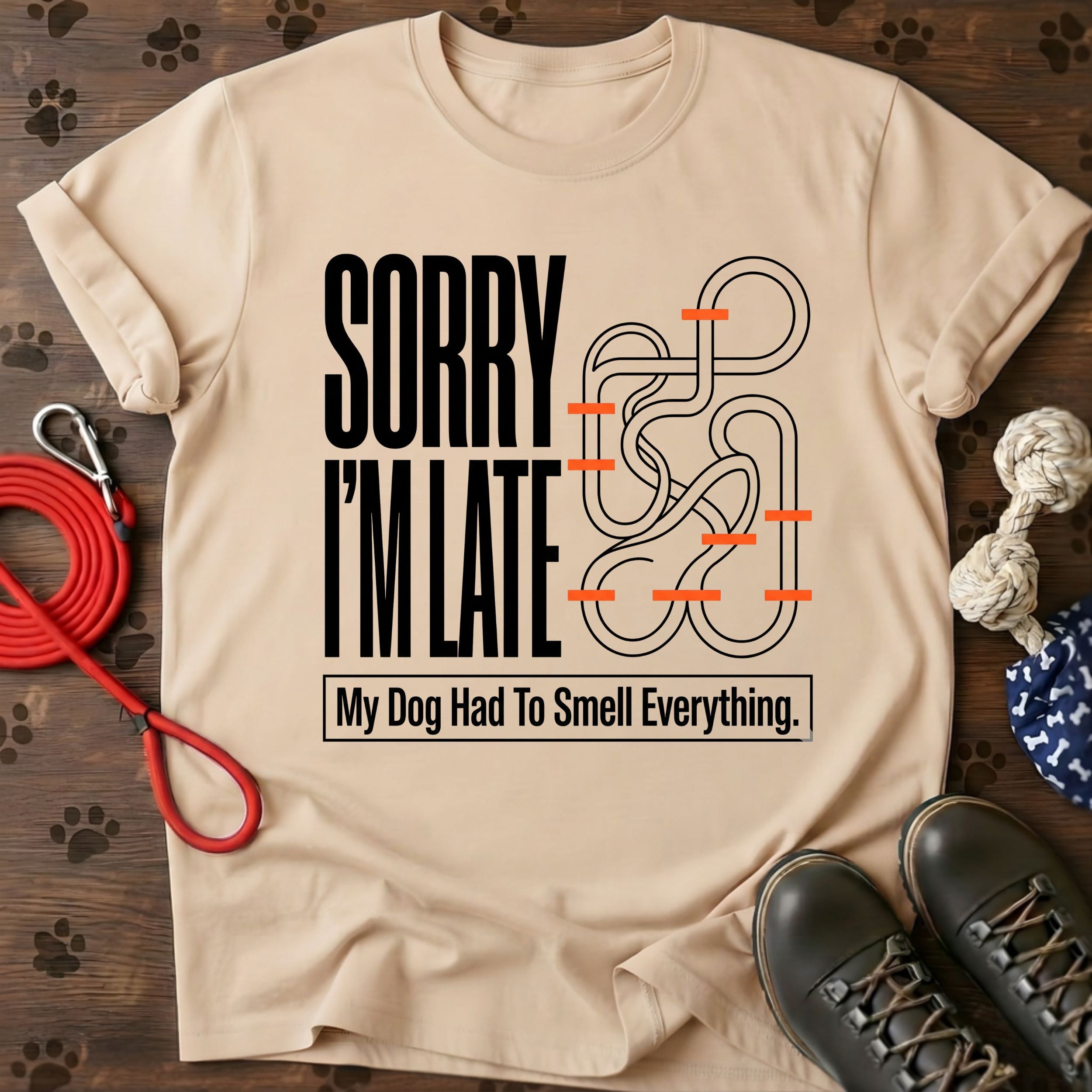 Sorry I'm Late. My Dog Had To Smell Everything tshirt