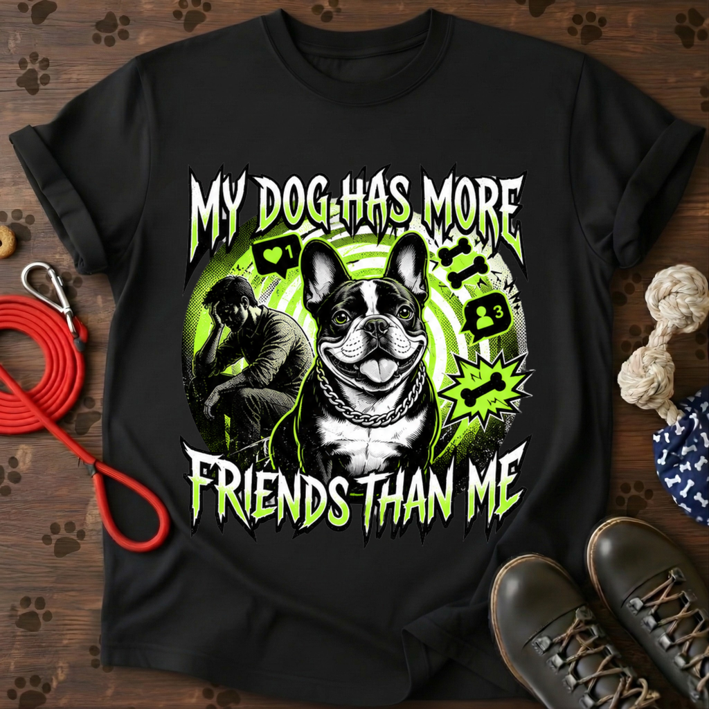 MY DOG HAS MORE FRIENDS THAN ME  Tee