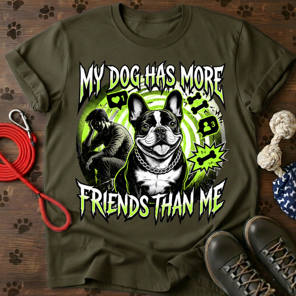 MY DOG HAS MORE FRIENDS THAN ME  Tee