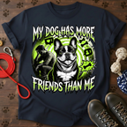 MY DOG HAS MORE FRIENDS THAN ME  Tee