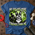 MY DOG HAS MORE FRIENDS THAN ME  Tee