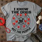 I KNOW THE DOGS, NOT THE PEOPLE. Tee