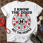I KNOW THE DOGS, NOT THE PEOPLE. Tee