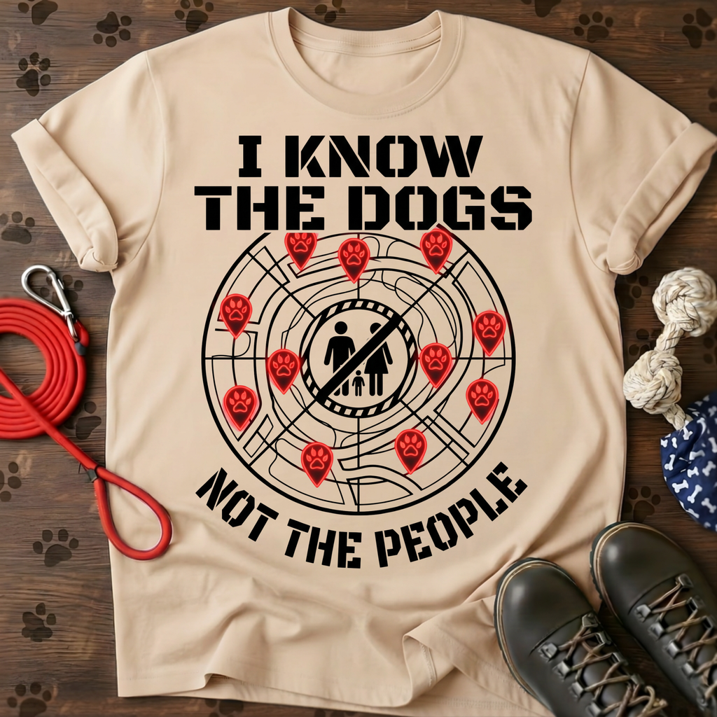 I KNOW THE DOGS, NOT THE PEOPLE. Tee