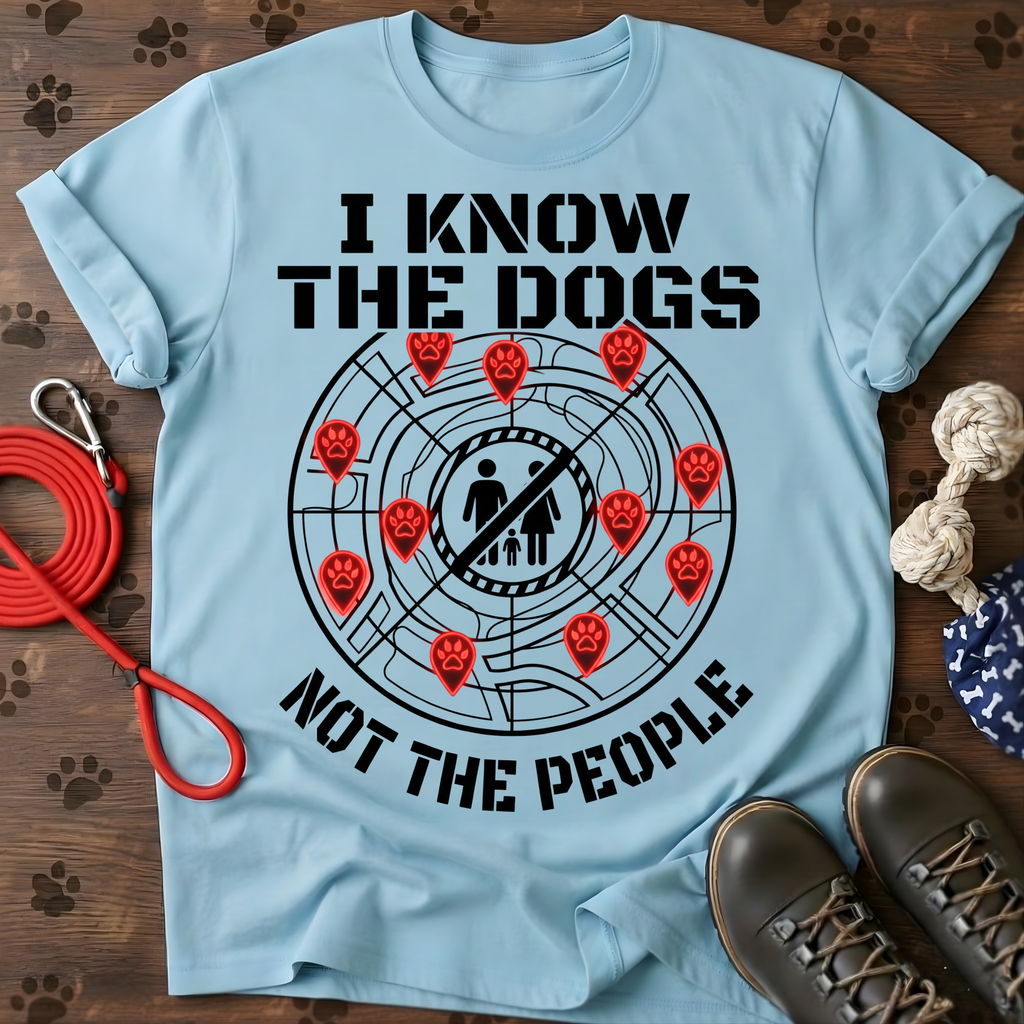 I KNOW THE DOGS, NOT THE PEOPLE. Tee