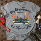 MY DOG KEEPS THE HOUSE FULL Tee