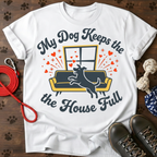 MY DOG KEEPS THE HOUSE FULL Tee