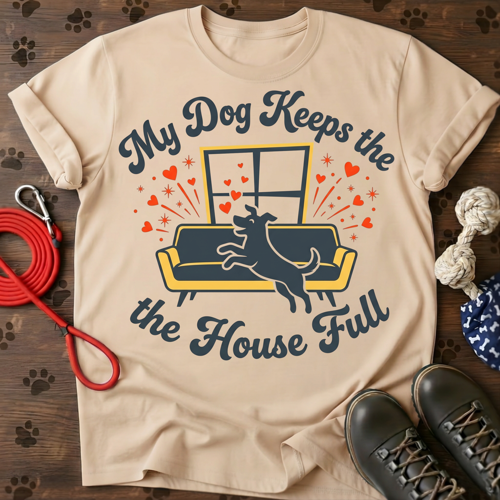 MY DOG KEEPS THE HOUSE FULL Tee
