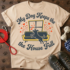 MY DOG KEEPS THE HOUSE FULL Tee