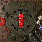 MY DOG HAD TO READ EVERY PEE-MAIL  Tee
