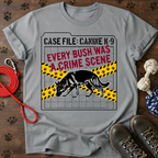 EVERY BUSH WAS A CRIME SCENE Tee