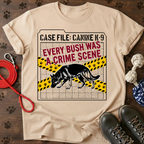 EVERY BUSH WAS A CRIME SCENE Tee
