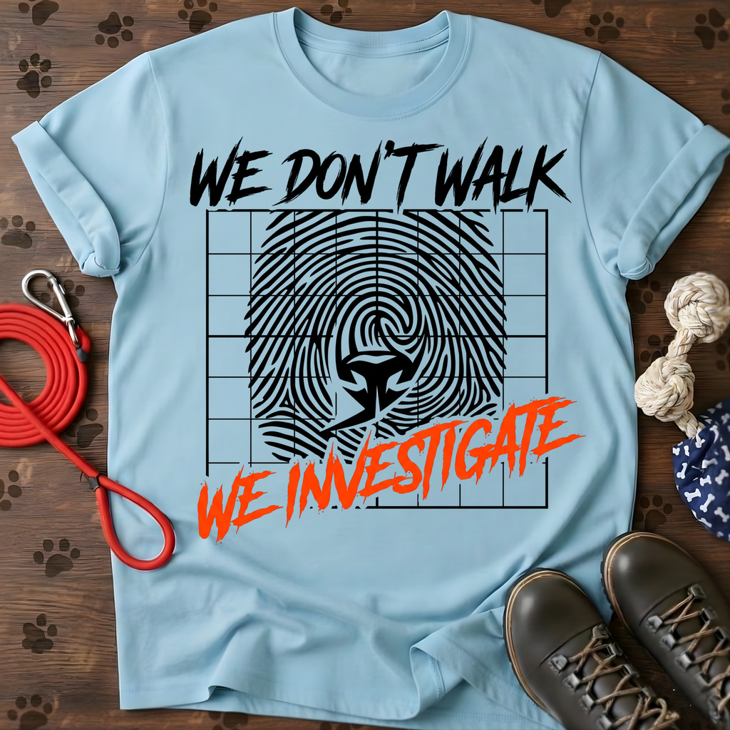 WE DON’T WALK. WE INVESTIGATE. Tee