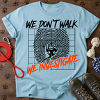 WE DON’T WALK. WE INVESTIGATE. Tee