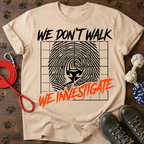 WE DON’T WALK. WE INVESTIGATE. Tee