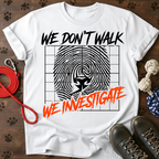 WE DON’T WALK. WE INVESTIGATE. Tee