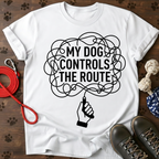 MY DOG CONTROLS THE ROUTE Tee