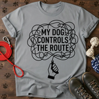 MY DOG CONTROLS THE ROUTE Tee