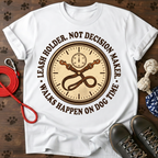 LEASH HOLDER. NOT DECISION MAKER. Tee