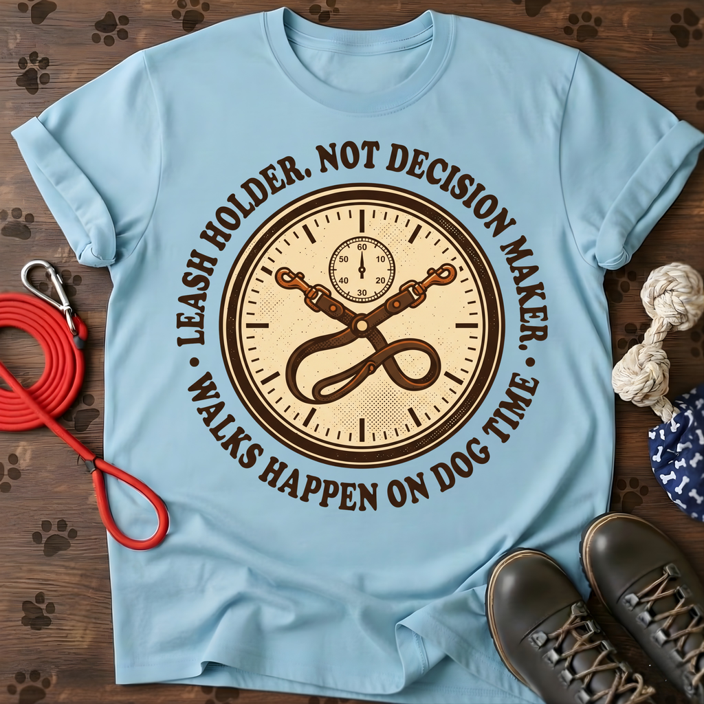 LEASH HOLDER. NOT DECISION MAKER. Tee