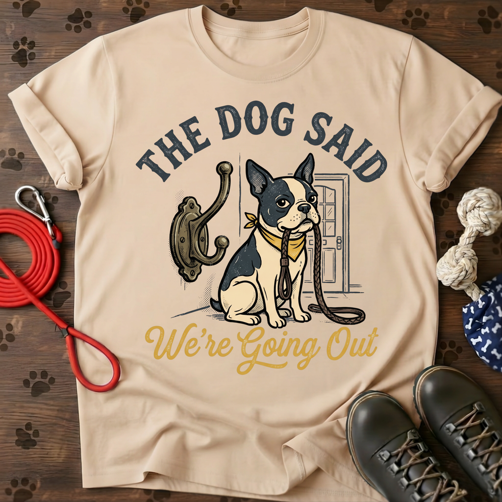 THE DOG SAID WE’RE GOING OUT Tee