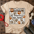 MY SCHEDULE HAS PAWS Tee