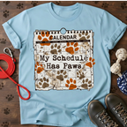 MY SCHEDULE HAS PAWS Tee