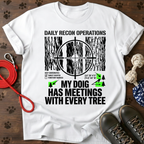 MY DOG HAS MEETINGS WITH EVERY TREE Tee