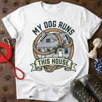 MY DOG RUNS THIS HOUSE Tee