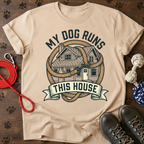 MY DOG RUNS THIS HOUSE Tee