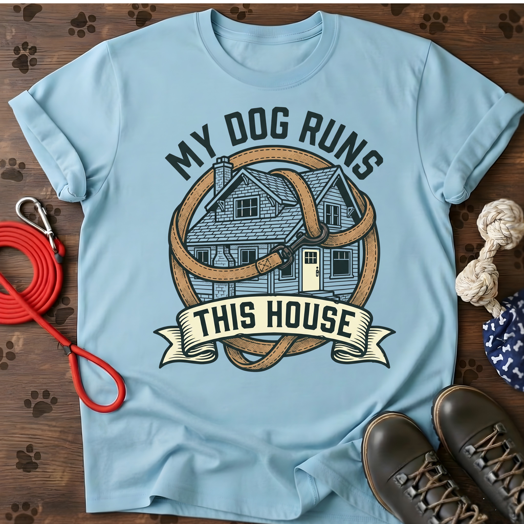 MY DOG RUNS THIS HOUSE Tee