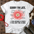 SORRY I’M LATE. MY LABRADOR HAD TO SMELL EVERYTHING. Tee