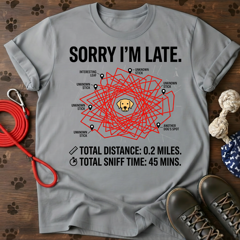 SORRY I’M LATE. MY LABRADOR HAD TO SMELL EVERYTHING. Tee