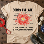 SORRY I’M LATE. MY LABRADOR HAD TO SMELL EVERYTHING. Tee