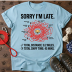 SORRY I’M LATE. MY LABRADOR HAD TO SMELL EVERYTHING. Tee