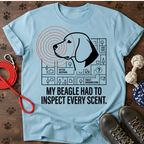 MY BEAGLE HAD TO INSPECT EVERY SCENT Tee